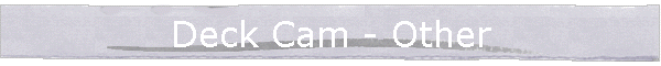 Deck Cam - Other