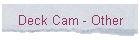 Deck Cam - Other