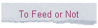 To Feed or Not